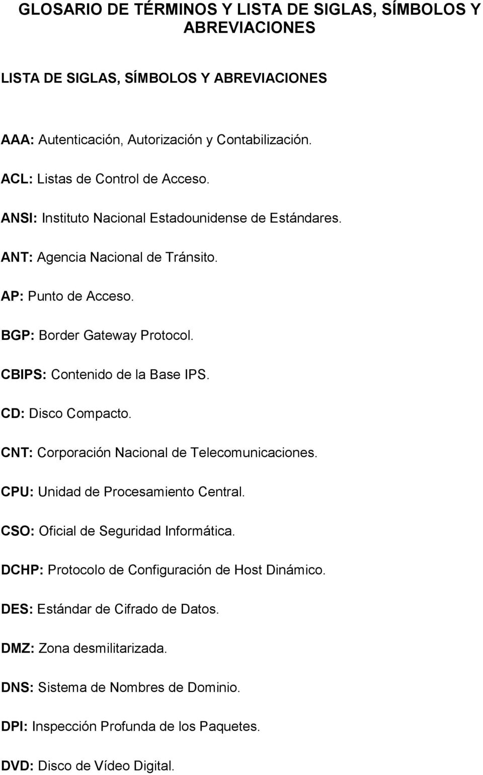 CBIPS: Contenido de la Base IPS. CD: Disco Compacto. CNT: Corporación Nacional de Telecomunicaciones. CPU: Unidad de Procesamiento Central. CSO: Oficial de Seguridad Informática.
