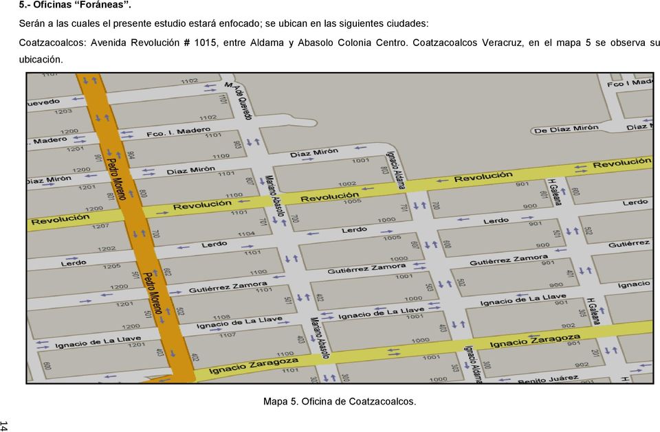 siguientes ciudades: Coatzacoalcos: Avenida Revolución # 1015, entre