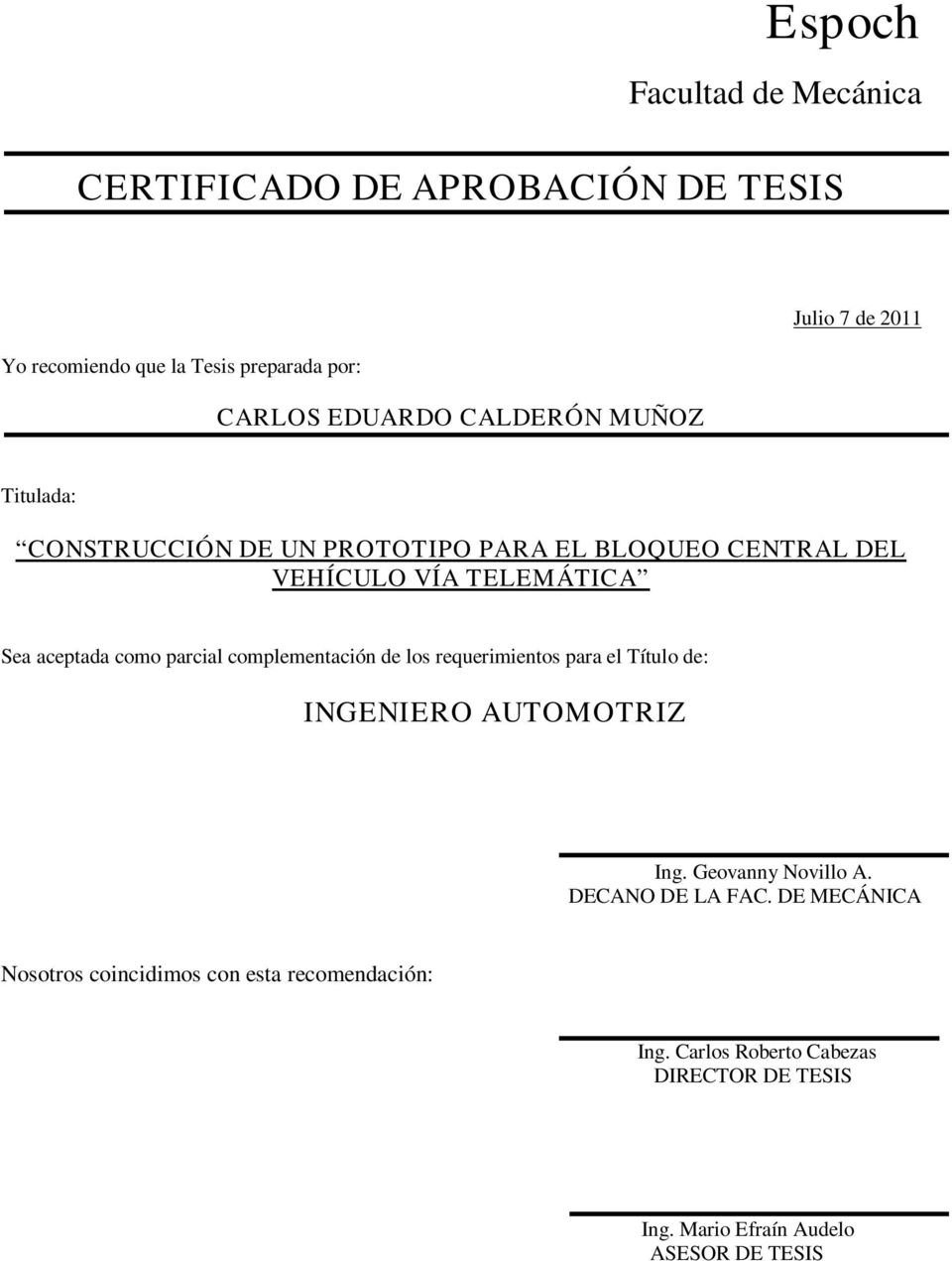 parcial complementación de los requerimientos para el Título de: INGENIERO AUTOMOTRIZ Ing. Geovanny Novillo A. DECANO DE LA FAC.