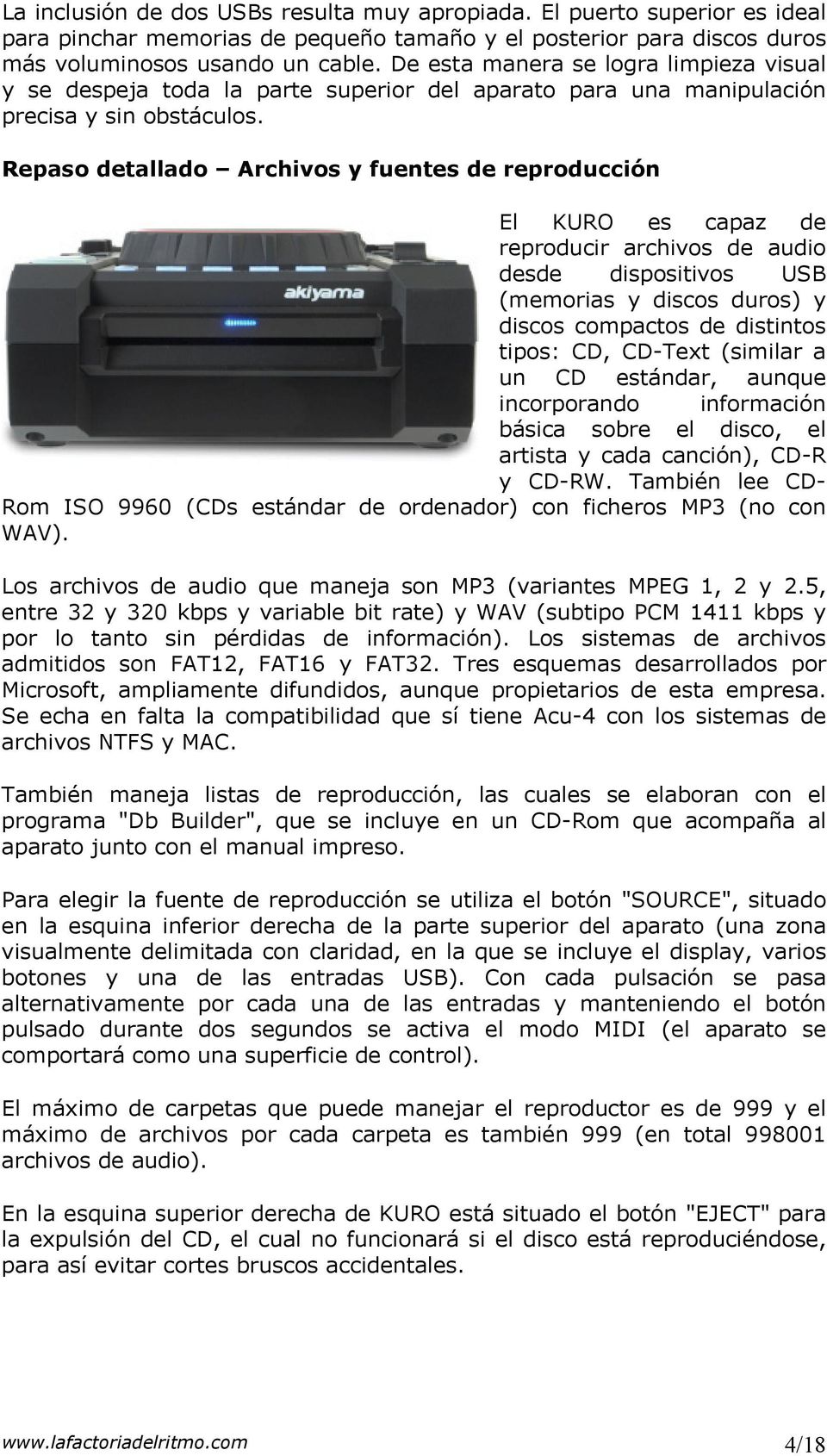 Repaso detallado Archivos y fuentes de reproducción El KURO es capaz de reproducir archivos de audio desde dispositivos USB (memorias y discos duros) y discos compactos de distintos tipos: CD,