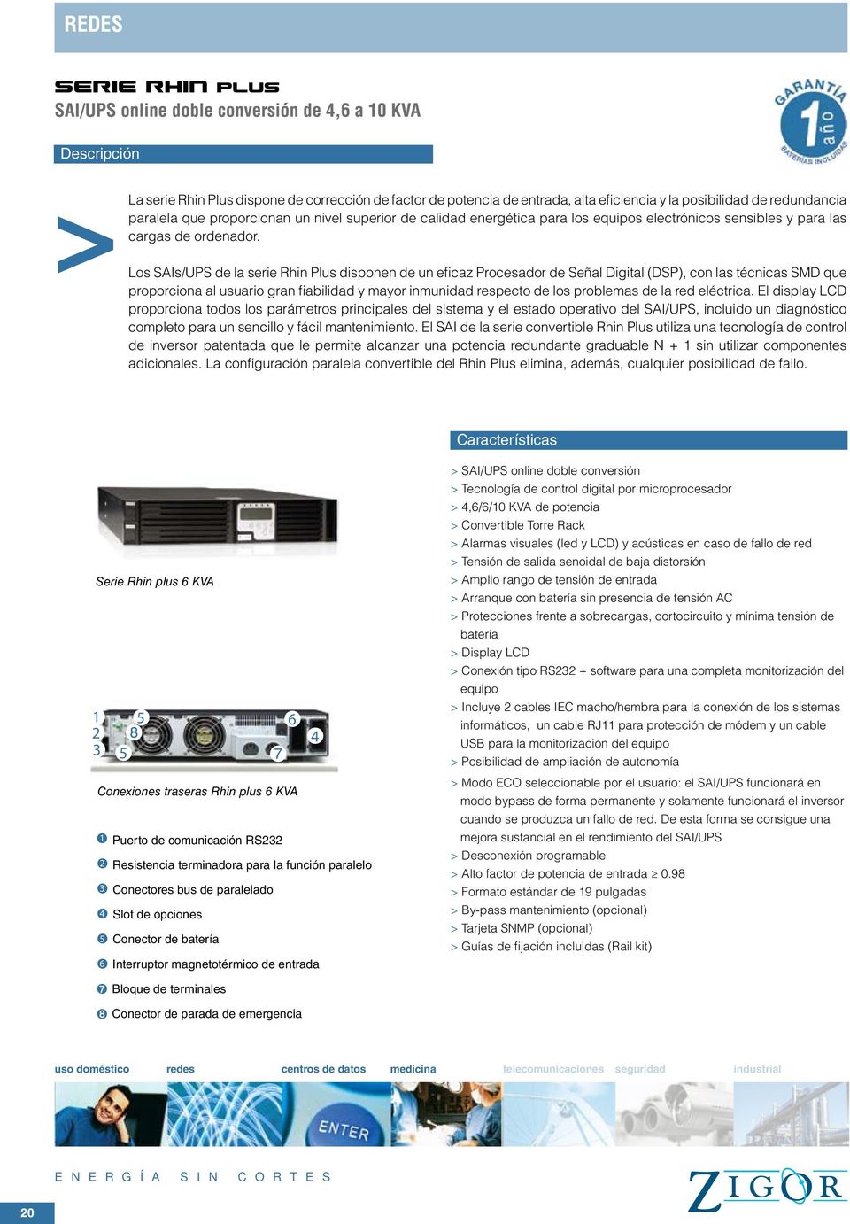Los SAIs/UPS de la serie Rhin Plus disponen de un eficaz Procesador de Señal Digital (DSP), con las técnicas SMD que proporciona al usuario gran fiabilidad y mayor inmunidad respecto de los problemas