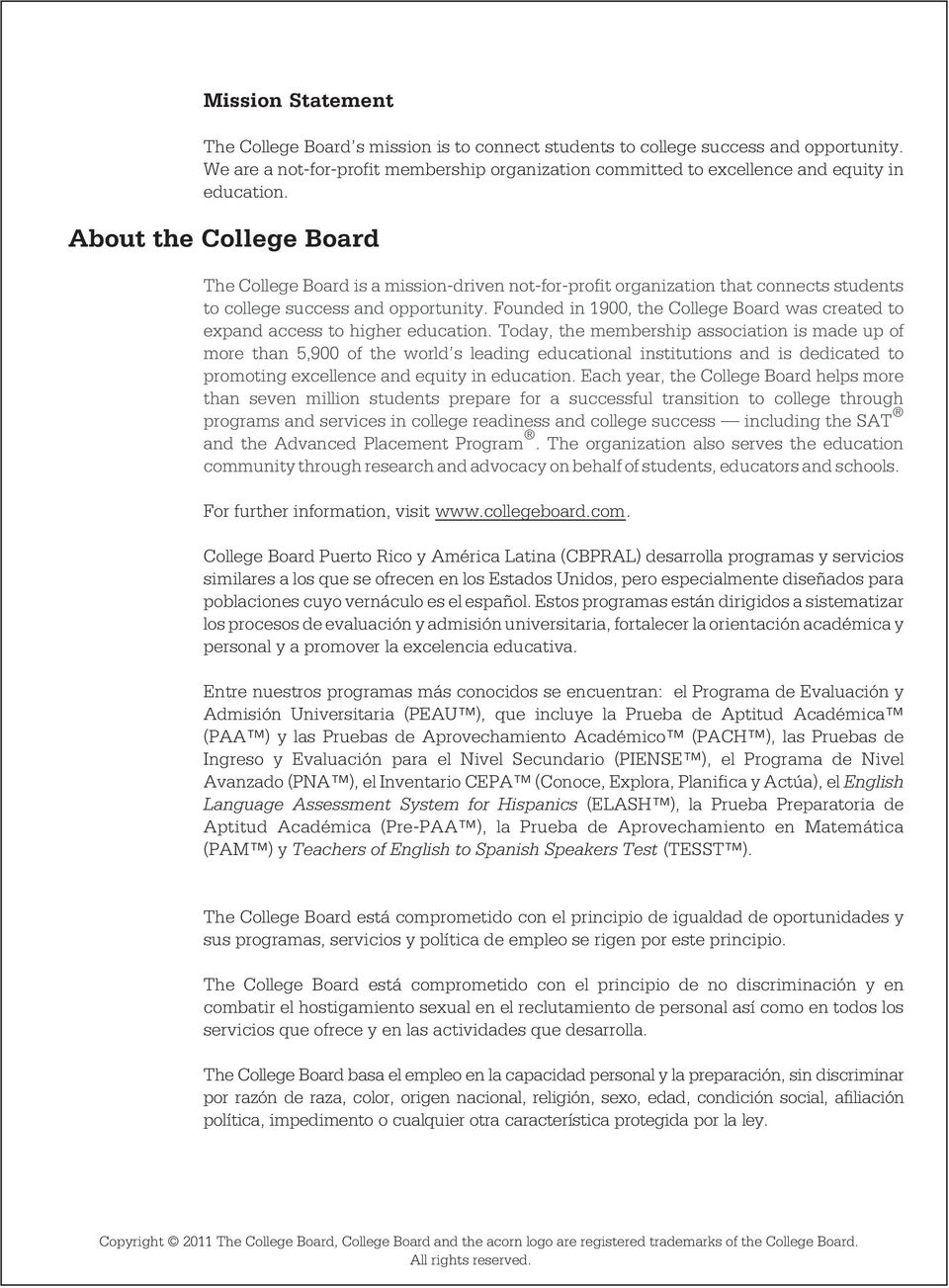 About the College Board The College Board is a mission-driven not-for-profit organization that connects students to college success and opportunity.