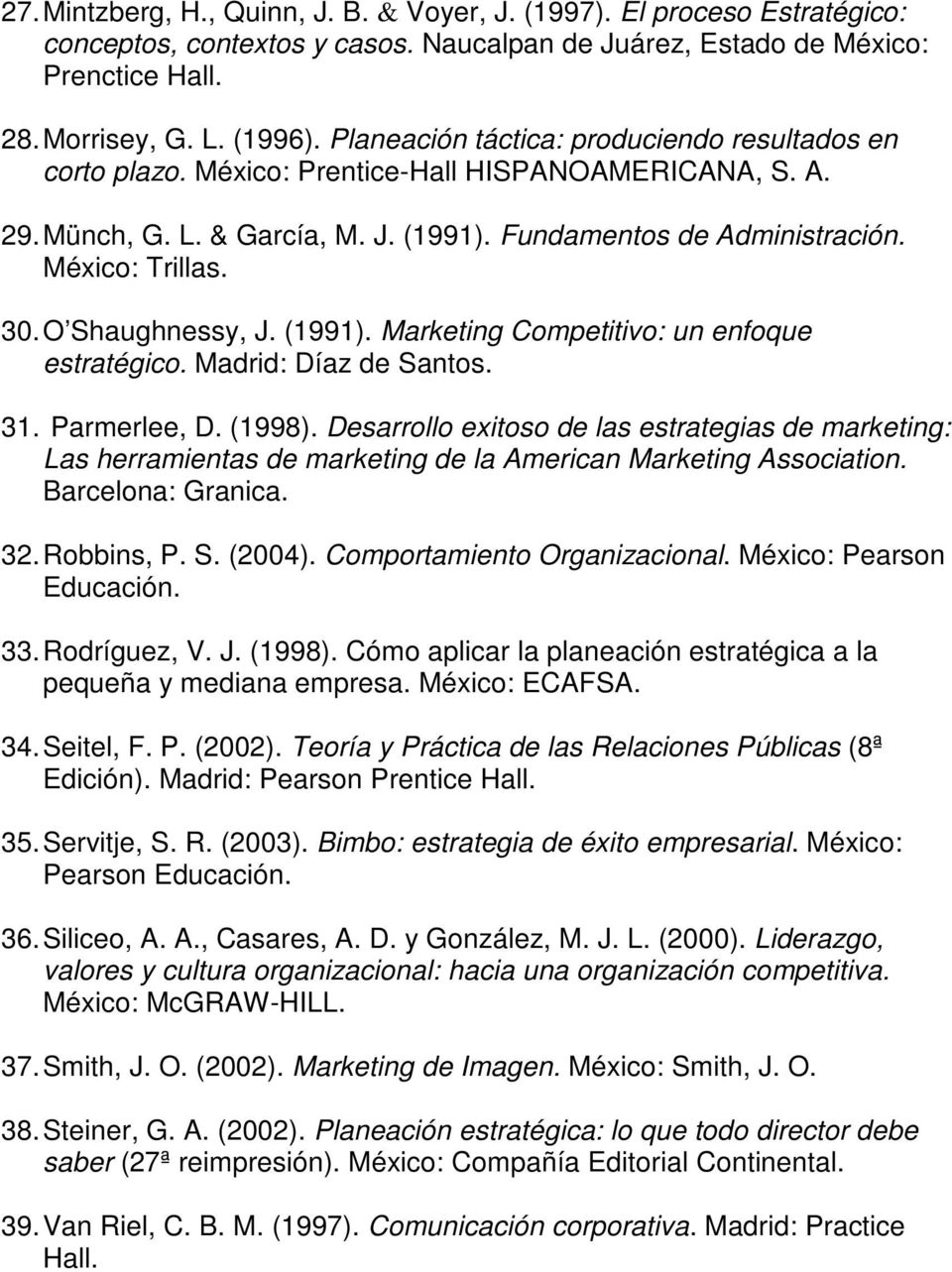 O Shaughnessy, J. (1991). Marketing Competitivo: un enfoque estratégico. Madrid: Díaz de Santos. 31. Parmerlee, D. (1998).