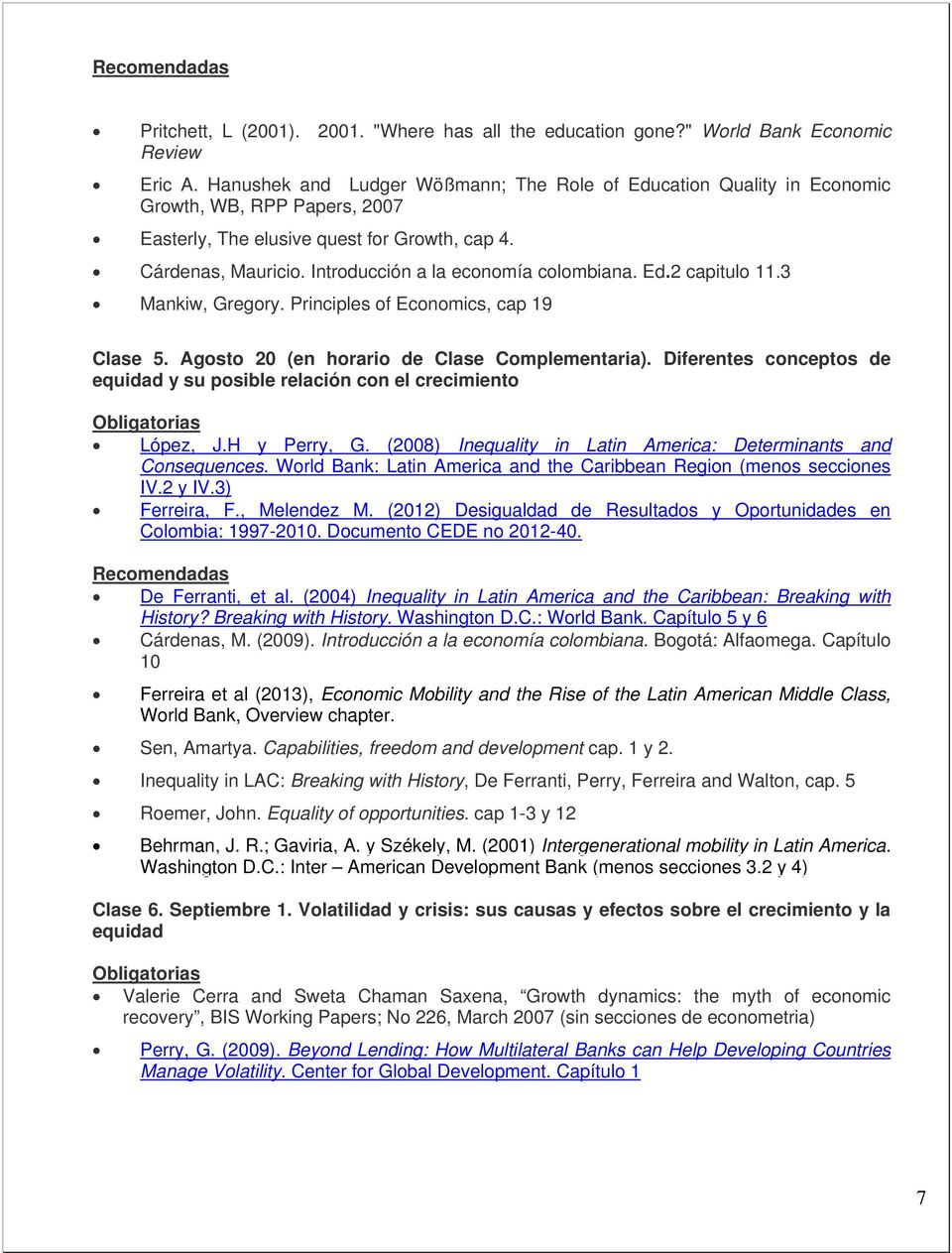 Introducción a la economía colombiana. Ed.2 capitulo 11.3 Mankiw, Gregory. Principles of Economics, cap 19 Clase 5. Agosto 20 (en horario de Clase Complementaria).