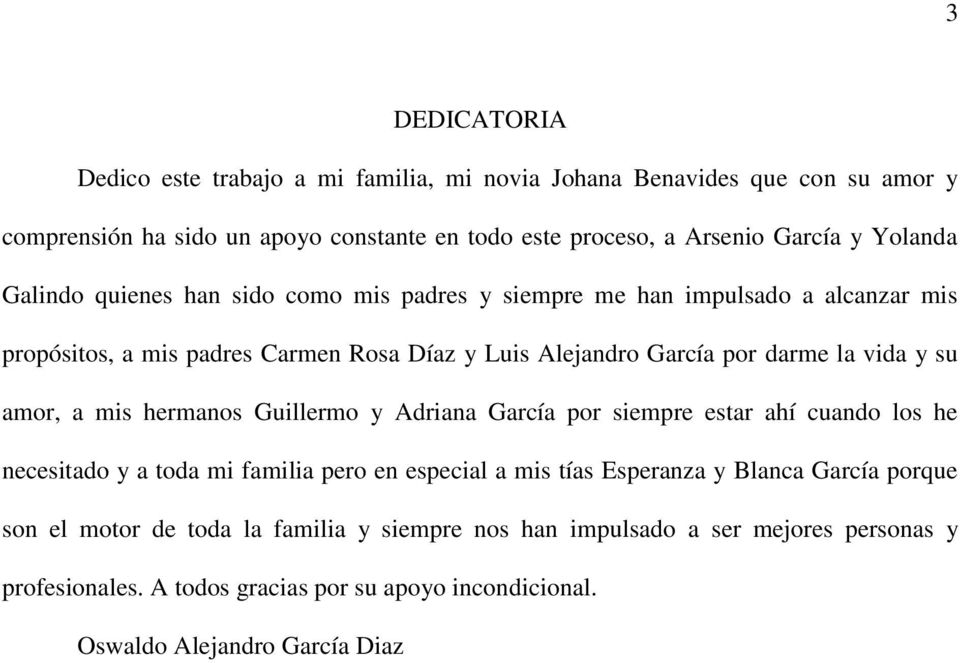 y su amor, a mis hermanos Guillermo y Adriana García por siempre estar ahí cuando los he necesitado y a toda mi familia pero en especial a mis tías Esperanza y Blanca García