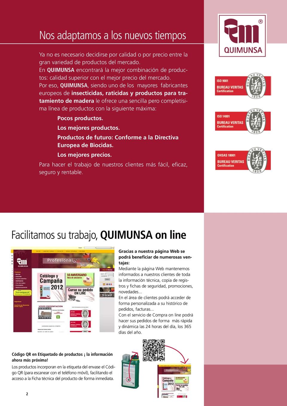 Por eso, QUIMUNSA, siendo uno de los mayores fabricantes europeos de insecticidas, raticidas y productos para tratamiento de madera le ofrece una sencilla pero completísima línea de productos con la