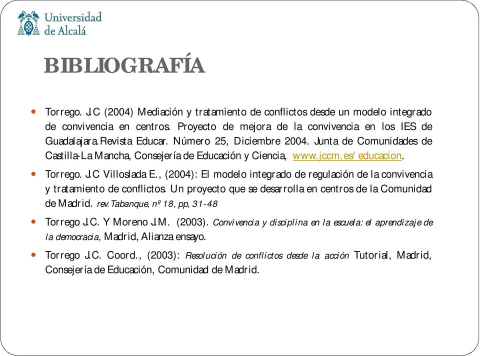 , (2004): El modelo integrado de regulación de la convivencia y tratamiento de conflictos. Un proyecto que se desarrolla en centros de la Comunidad de Madrid. rev.tabanque, nº 18, pp, 31-48 Torrego J.