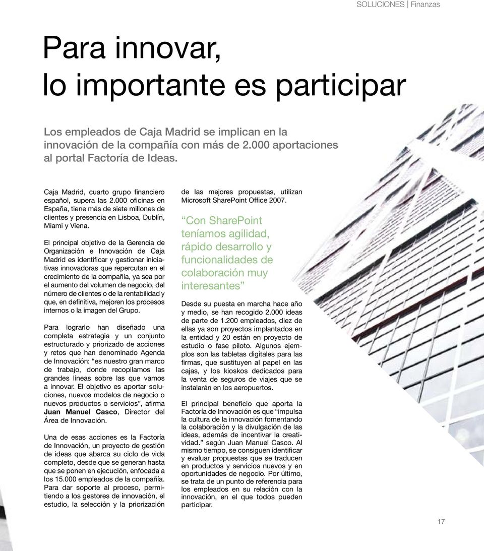 El principal objetivo de la Gerencia de Organización e Innovación de Caja Madrid es identificar y gestionar iniciativas innovadoras que repercutan en el crecimiento de la compañía, ya sea por el