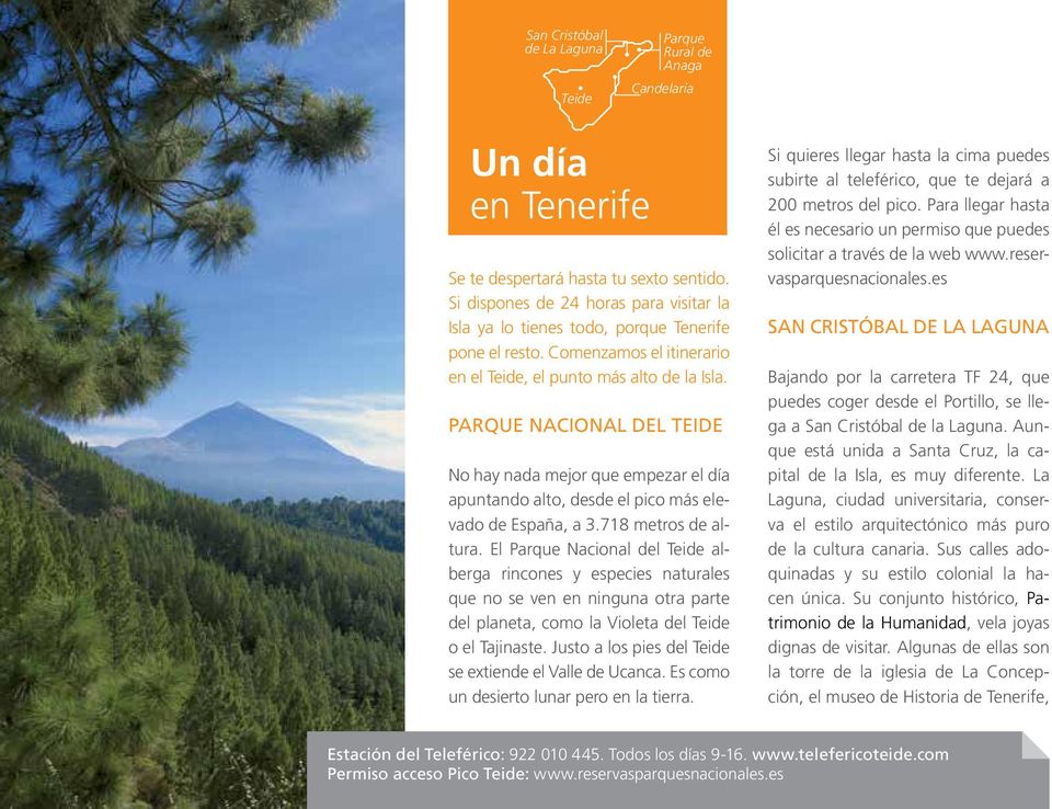 Parque Nacional del Teide No hay nada mejor que empezar el día apuntando alto, desde el pico más elevado de España, a 3.718 metros de altura.