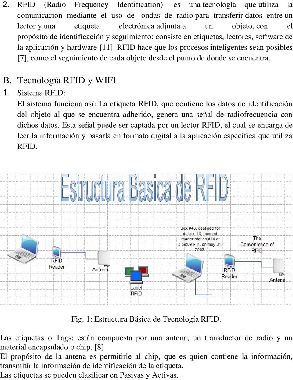 RFID hace que los procesos inteligentes sean posibles [7], como el seguimiento de cada objeto desde el punto de donde se encuentra. B. Tecnología RFID y WIFI 1.