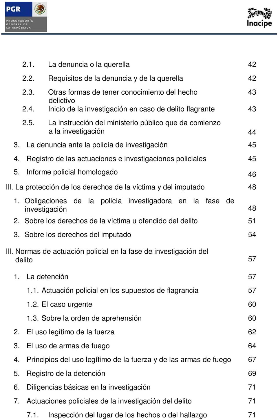 Informe policial homologado III. La protección de los derechos de la víctima y del imputado 48 1. Obligaciones de la policía investigadora en la fase de investigación 48 2.