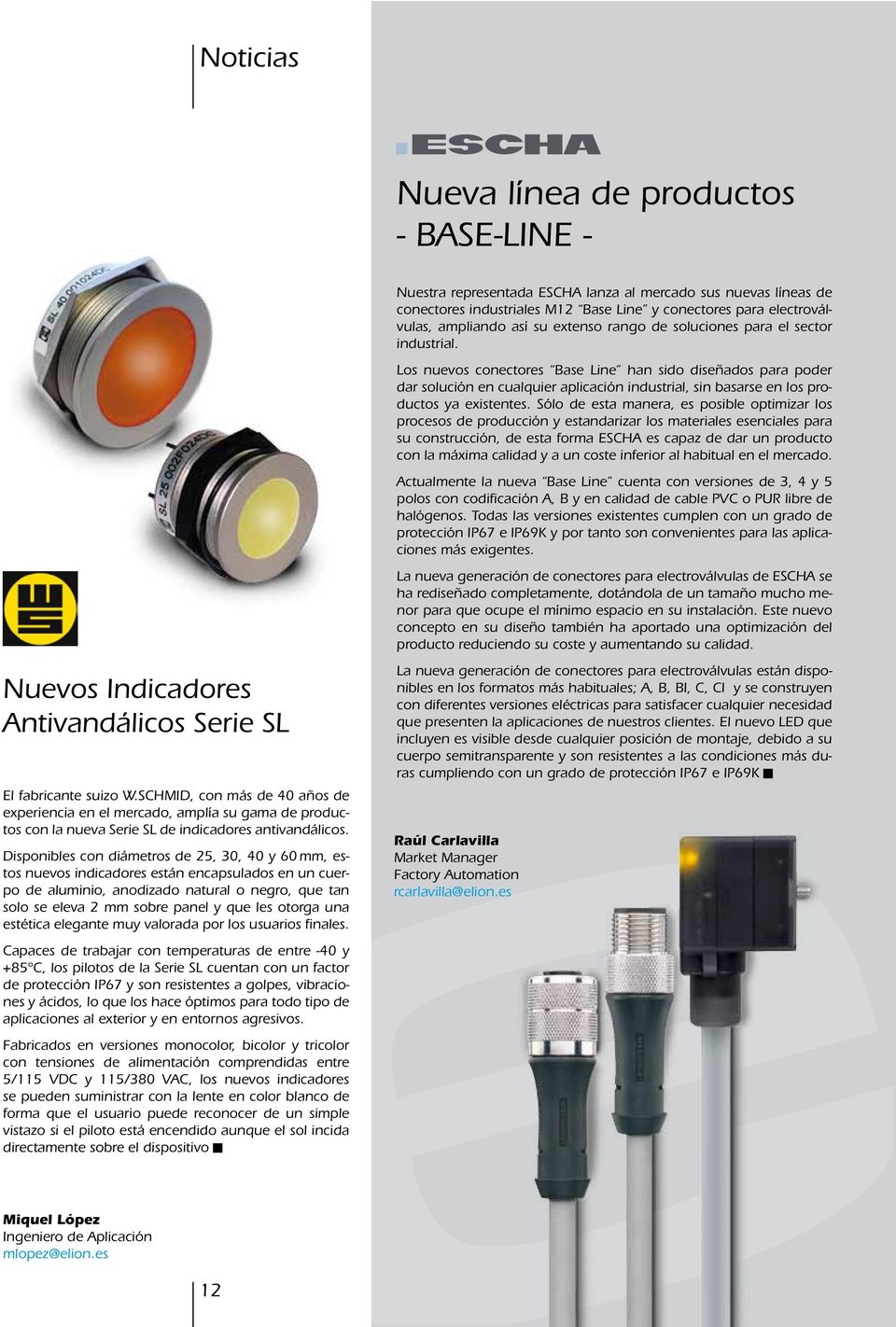 Los nuevos conectores Base Line han sido diseñados para poder dar solución en cualquier aplicación industrial, sin basarse en los productos ya existentes.