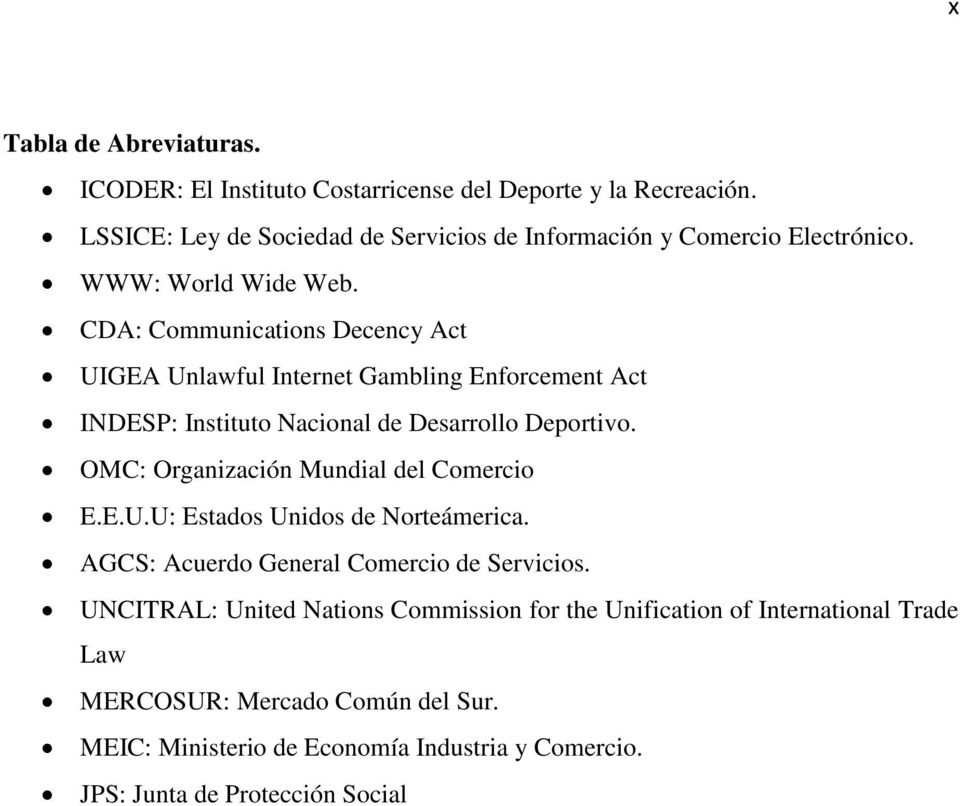 CDA: Communications Decency Act UIGEA Unlawful Internet Gambling Enforcement Act INDESP: Instituto Nacional de Desarrollo Deportivo.
