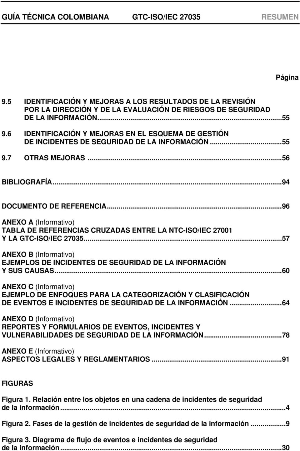 .. 96 ANEXO A (Informativo) TABLA DE REFERENCIAS CRUZADAS ENTRE LA NTC-ISO/IEC 27001 Y LA GTC-ISO/IEC 27035.