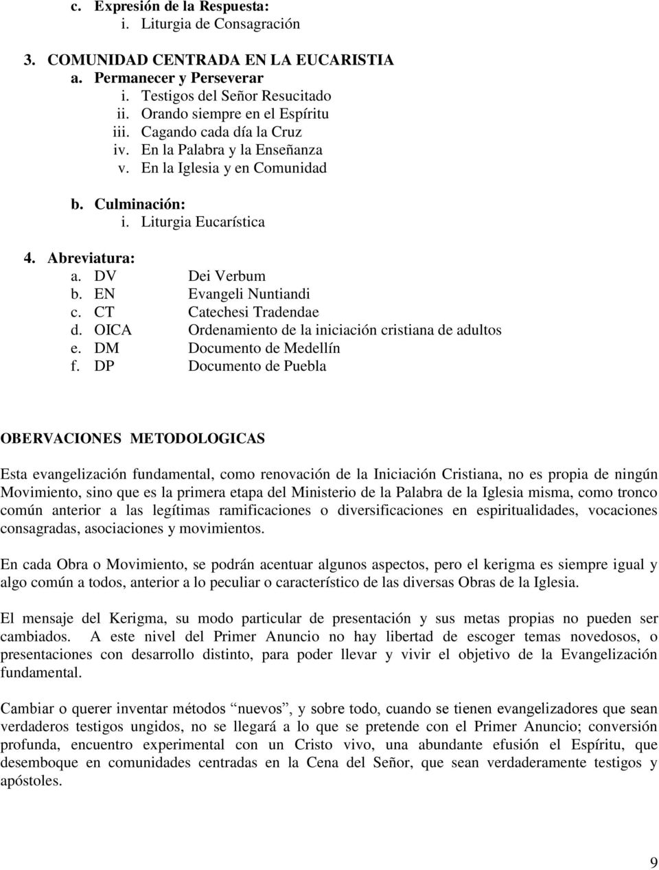 CT Catechesi Tradendae d. OICA Ordenamiento de la iniciación cristiana de adultos e. DM Documento de Medellín f.