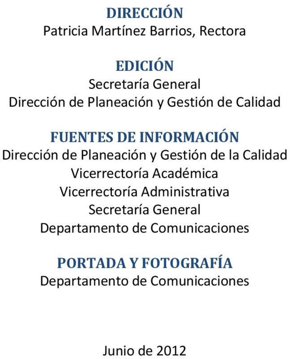 de la Calidad Vicerrectoría Académica Vicerrectoría Administrativa Secretaría General