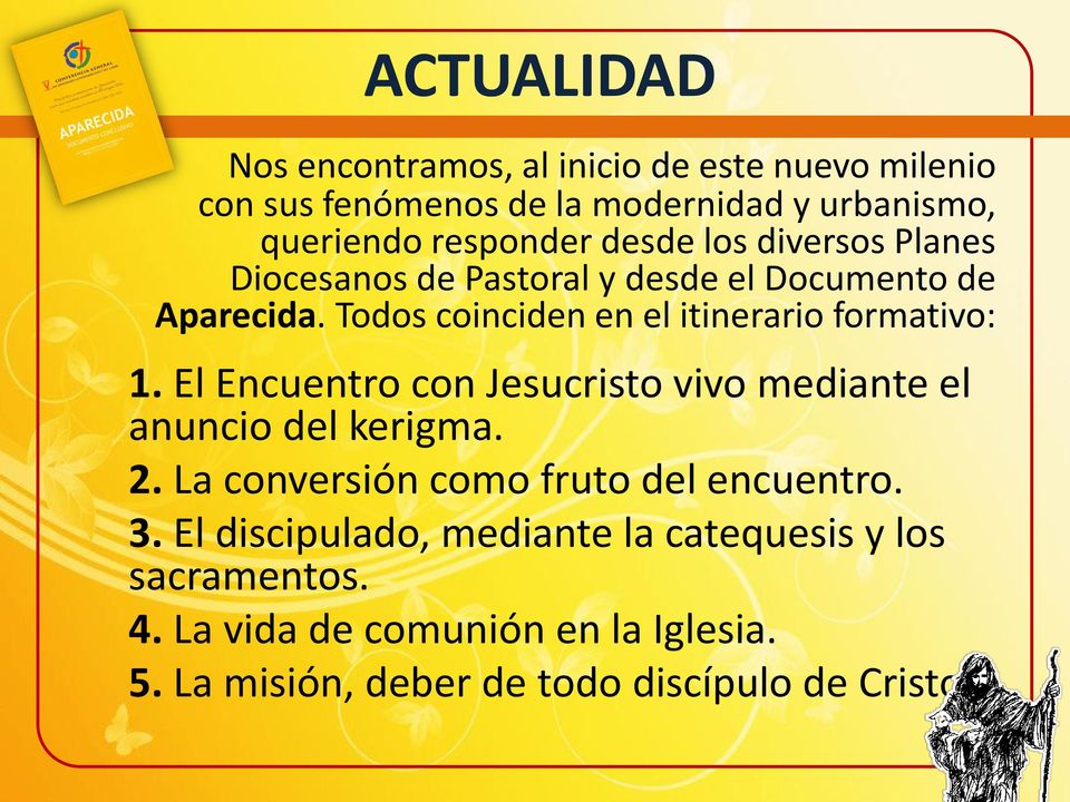 Todos coinciden en el itinerario formativo: 1. El Encuentro con Jesucristo vivo mediante el anuncio del kerigma. 2.