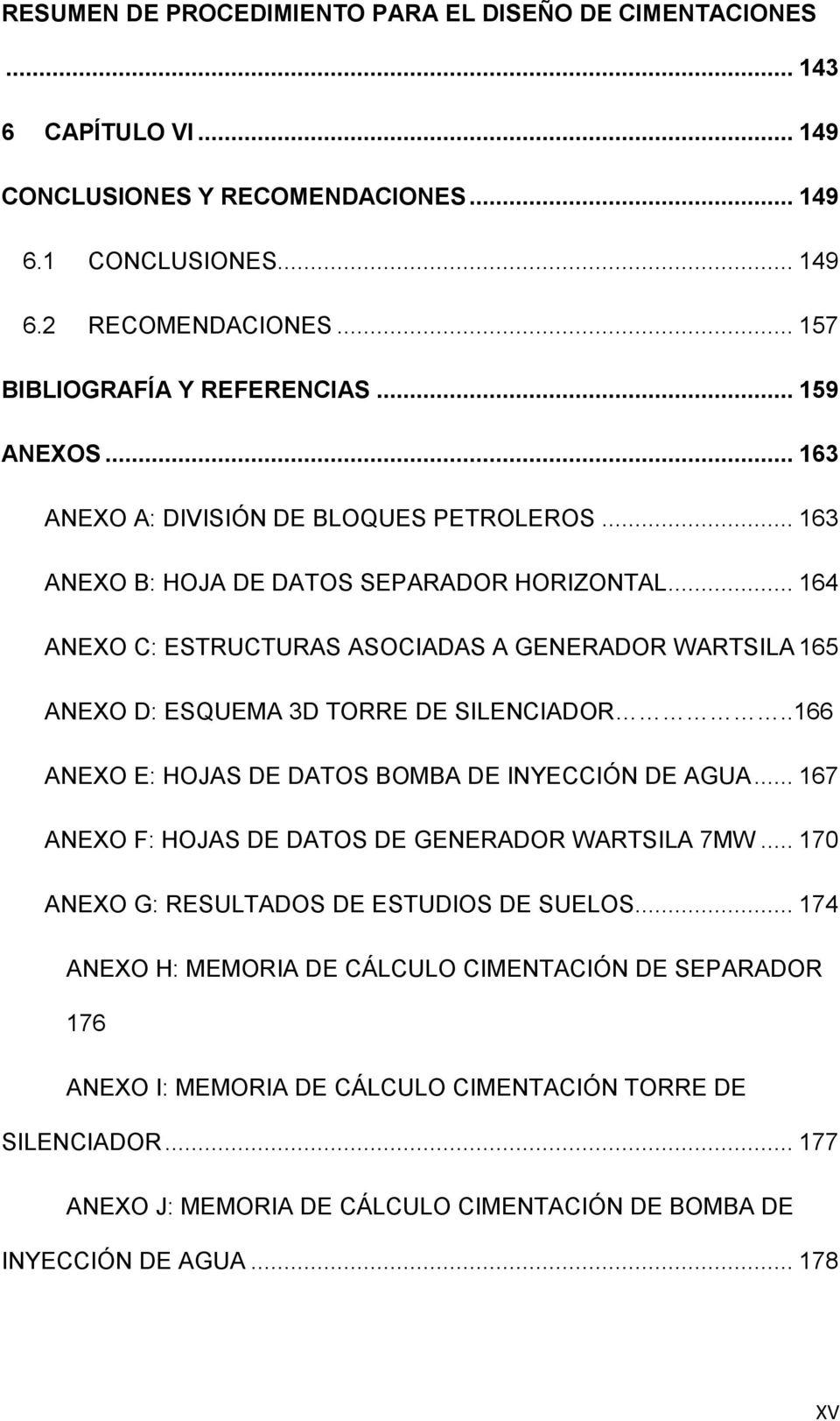 ANEXO D: ESQUEMA 3D TORRE DE SILENCIADOR..166 6. ANEXO E: HOJAS DE DATOS BOMBA DE INYECCIÓN DE AGUA... 167 7. ANEXO F: HOJAS DE DATOS DE GENERADOR WARTSILA 7MW... 170 9.