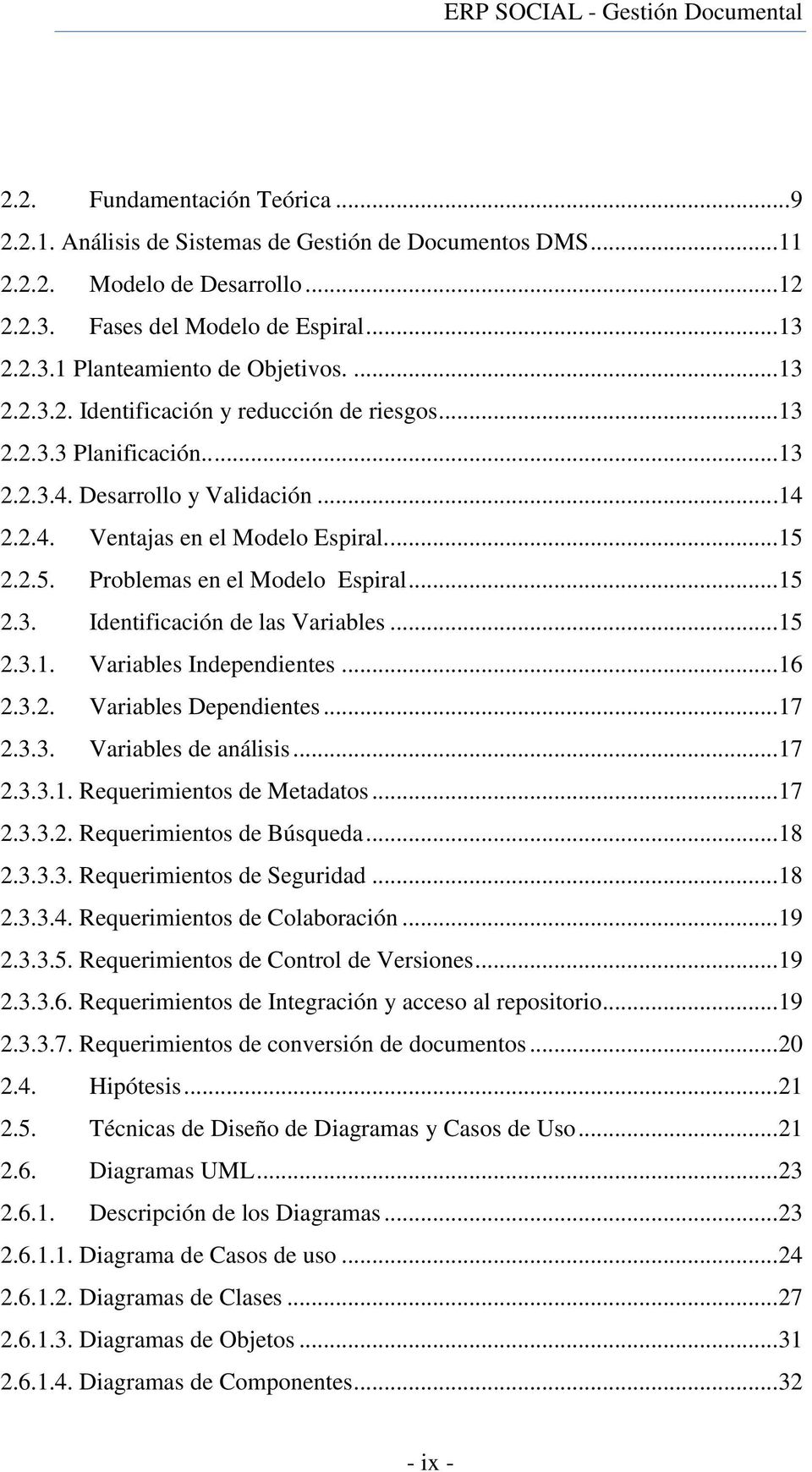 2.2.5. Problemas en el Modelo Espiral... 15 2.3. Identificación de las Variables... 15 2.3.1. Variables Independientes... 16 2.3.2. Variables Dependientes... 17 2.3.3. Variables de análisis... 17 2.3.3.1. Requerimientos de Metadatos.