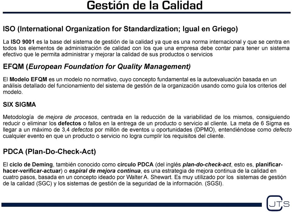servicios EFQM (European Foundation for Quality Management) El Modelo EFQM es un modelo no normativo, cuyo concepto fundamental es la autoevaluación basada en un análisis detallado del funcionamiento