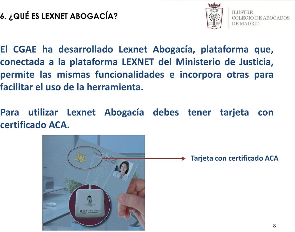 LEXNET del Ministerio de Justicia, permite las mismas funcionalidades e incorpora