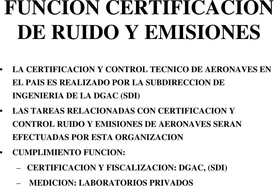 CON CERTIFICACION Y CONTROL RUIDO Y EMISIONES DE AERONAVES SERAN EFECTUADAS POR ESTA