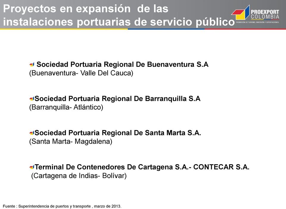 A (Barranquilla- Atlántico) Sociedad Portuaria Regional De Santa Marta S.A. (Santa Marta- Magdalena) Terminal De Contenedores De Cartagena S.