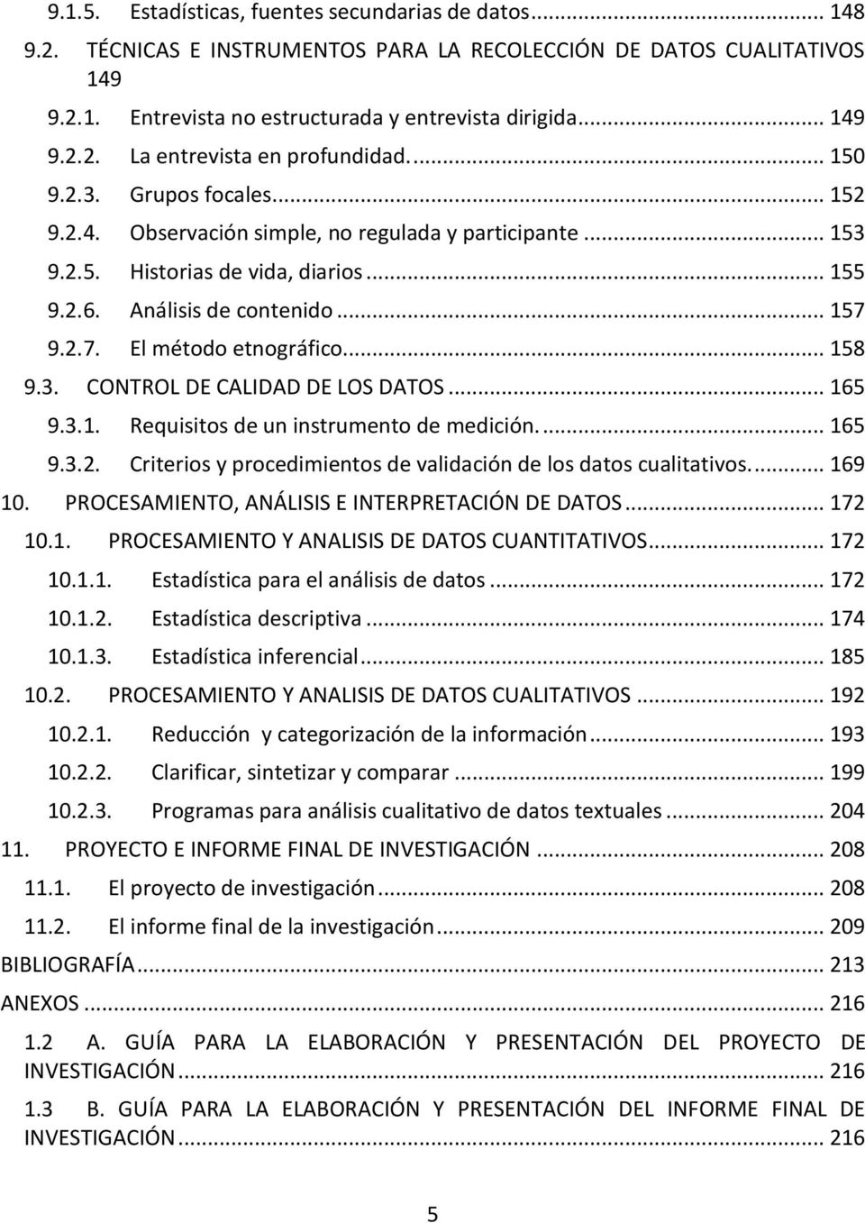 .. 158 9.3. CONTROL DE CALIDAD DE LOS DATOS... 165 9.3.1. Requisitos de un instrumento de medición.... 165 9.3.2. Criterios y procedimientos de validación de los datos cualitativos.... 169 10.