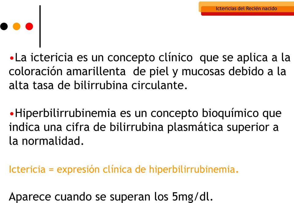 Hiperbilirrubinemia es un concepto bioquímico que indica una cifra de bilirrubina plasmática