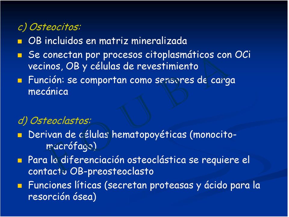 Osteoclastos: Derivan de células hematopoyéticas (monocitomacrófago) Para la diferenciación