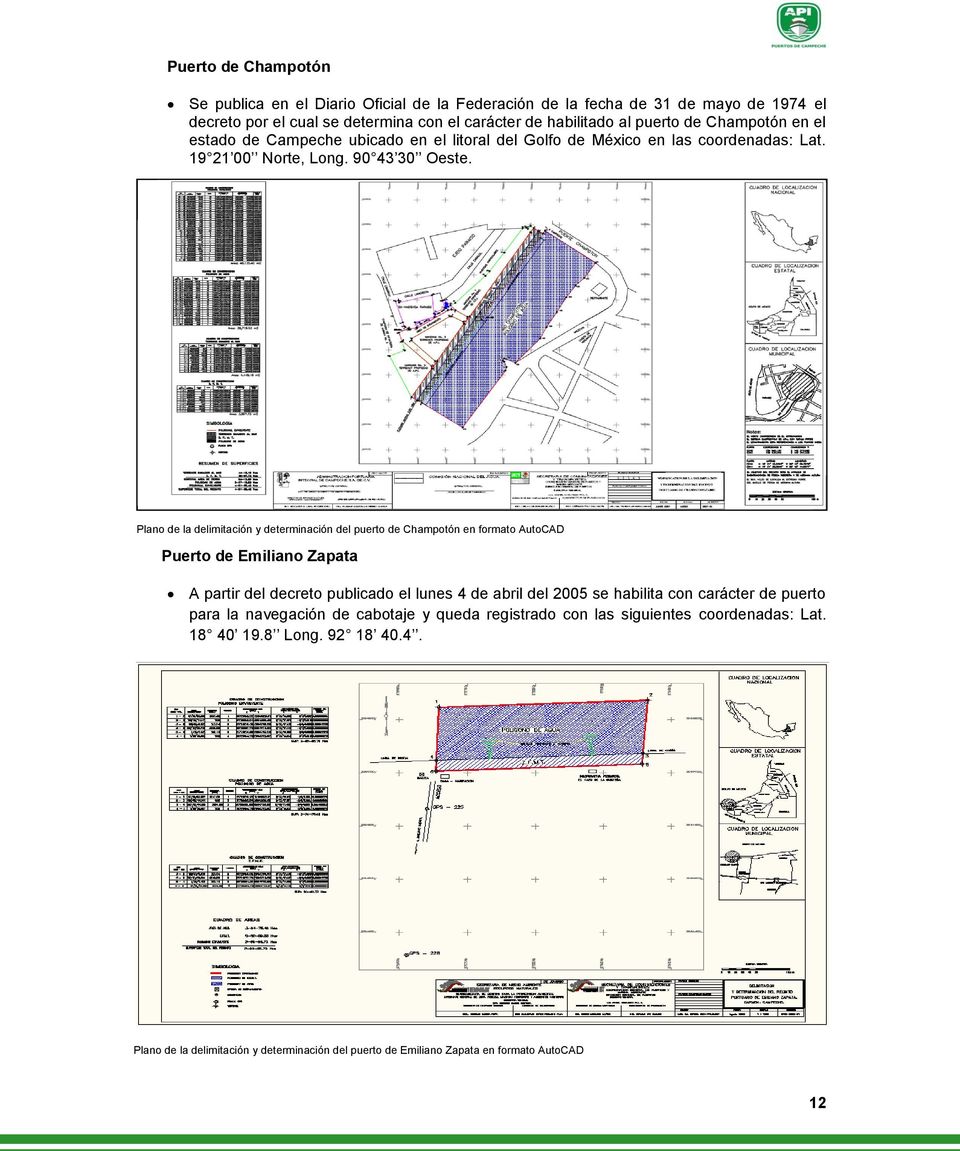 Plano de la delimitación y determinación del puerto de Champotón en formato AutoCAD Puerto de Emiliano Zapata A partir del decreto publicado el lunes 4 de abril del 2005 se habilita