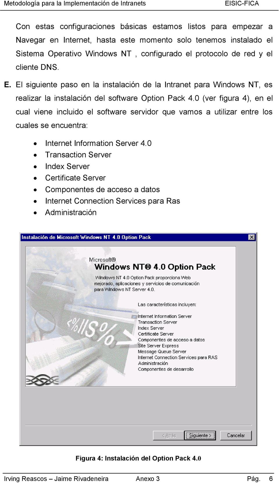 0 (ver figura 4), en el cual viene incluido el software servidor que vamos a utilizar entre los cuales se encuentra: Internet Information Server 4.