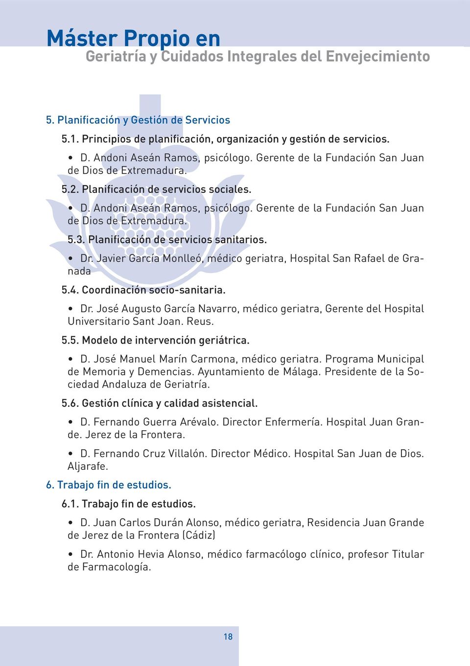 Gerente de la Fundación San Juan de Dios de Extremadura. 5.3. Planificación de servicios sanitarios. Dr. Javier García Monlleó, médico geriatra, Hospital San Rafael de Granada 5.4.