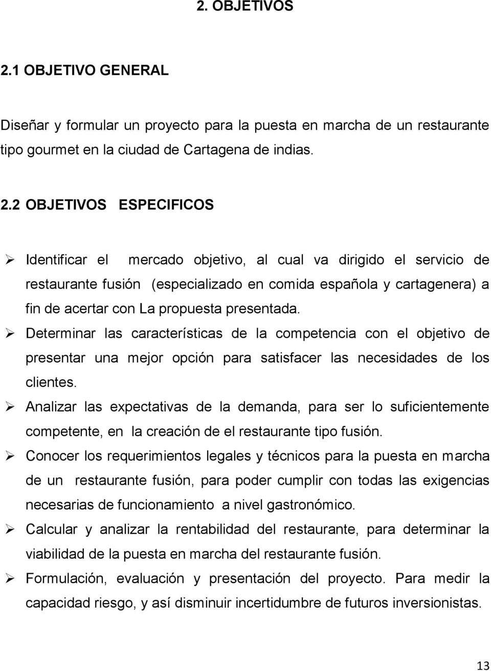 2 OBJETIVOS ESPECIFICOS Identificar el mercado objetivo, al cual va dirigido el servicio de restaurante fusión (especializado en comida española y cartagenera) a fin de acertar con La propuesta