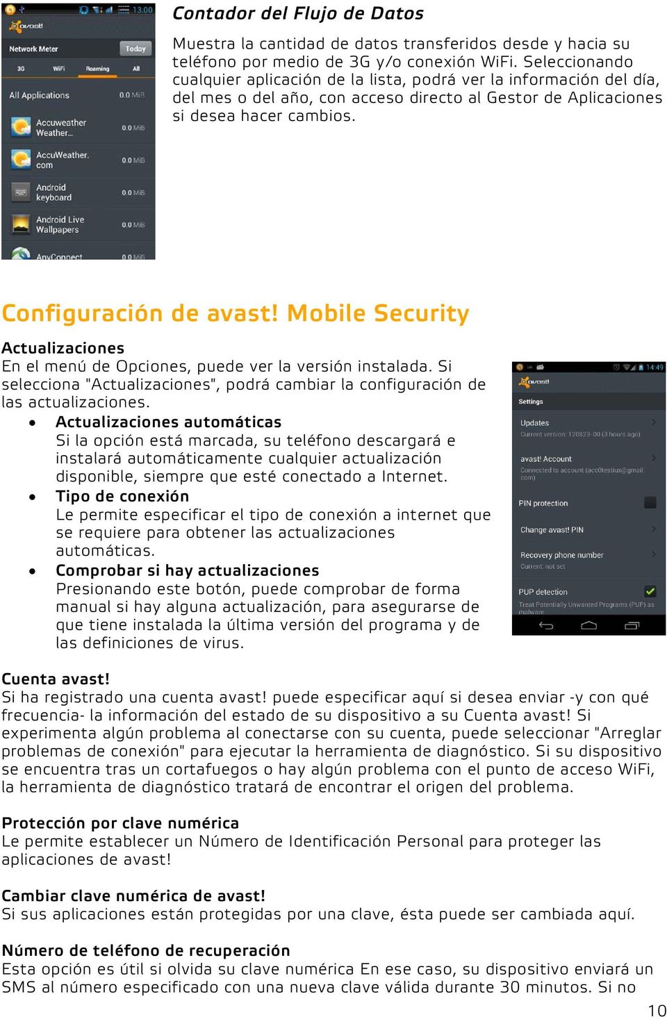 Mobile Security Actualizaciones En el menú de Opciones, puede ver la versión instalada. Si selecciona "Actualizaciones", podrá cambiar la configuración de las actualizaciones.