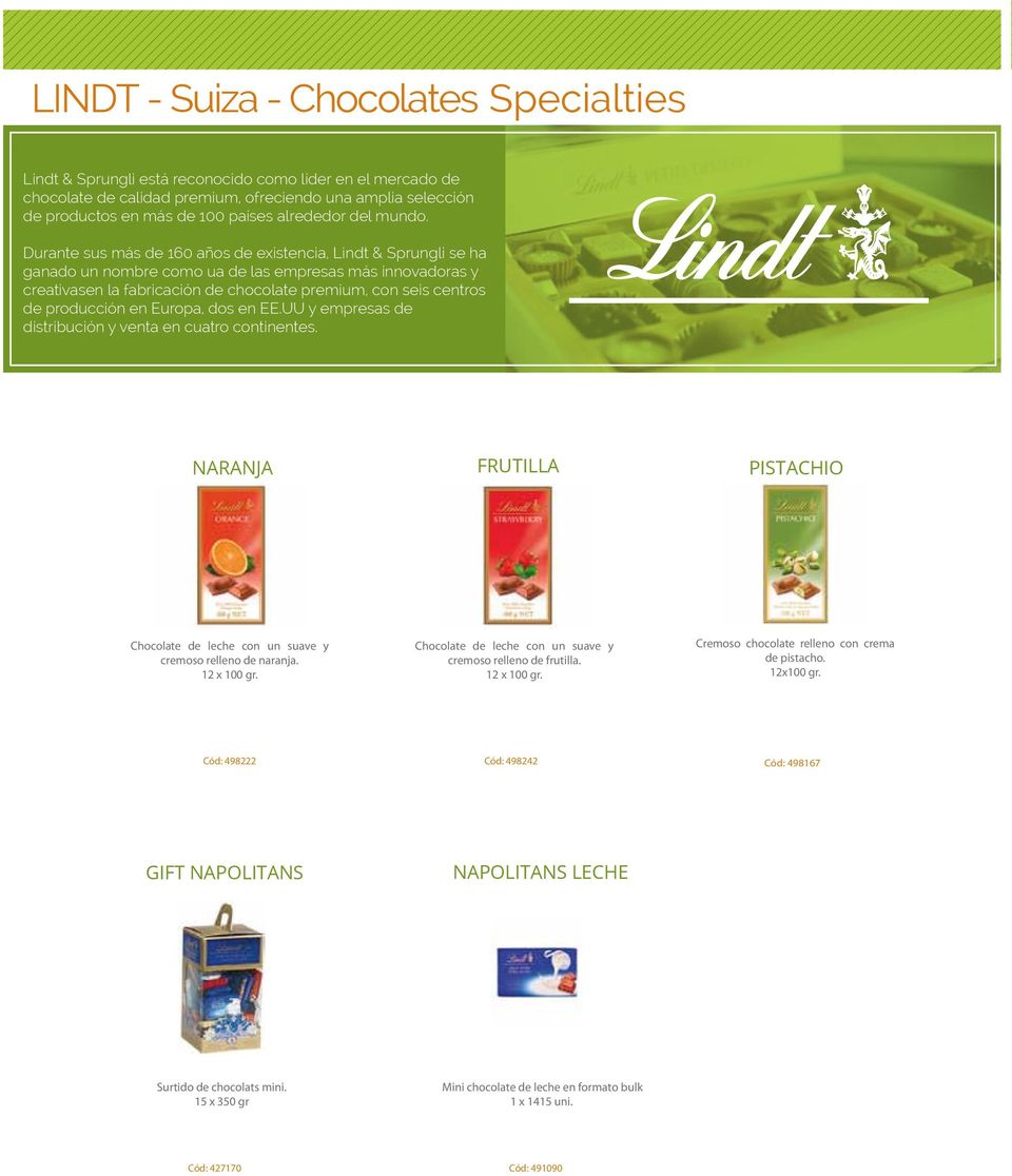 Durante sus más de 160 años de existencia, Lindt & Sprungli se ha ganado un nombre como ua de las empresas más innovadoras y creativasen la fabricación de chocolate premium, con seis centros de