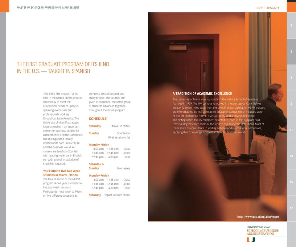 The University of Miami s strategic location makes it an important center for business studies for Latin America and the Caribbean.