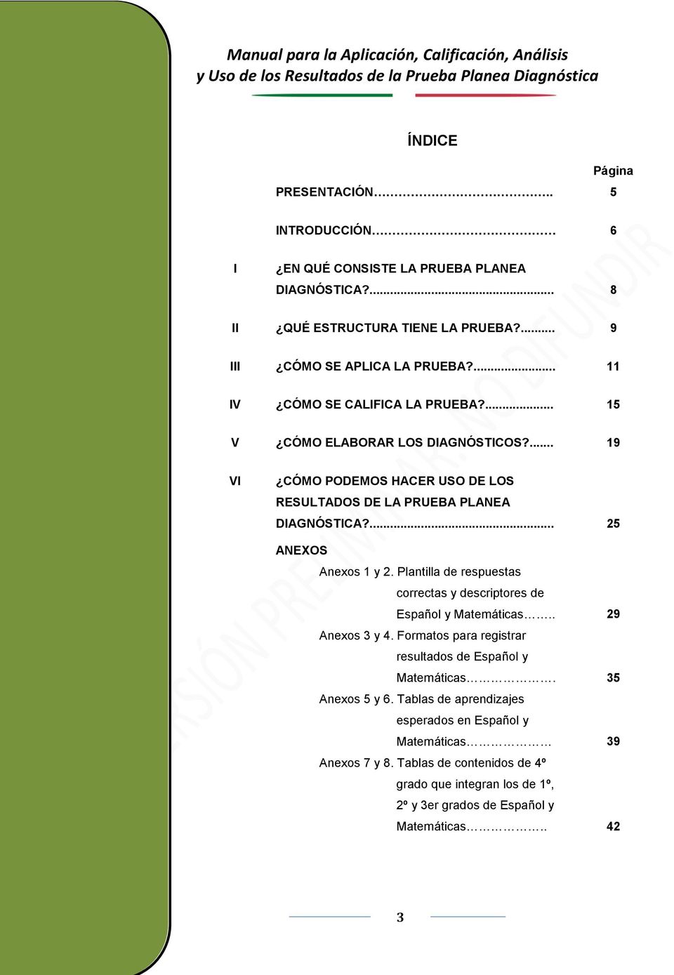 ... 25 ANEXOS Anexos 1 y 2. Plantilla de respuestas correctas y descriptores de Español y Matemáticas.. 29 Anexos 3 y 4.