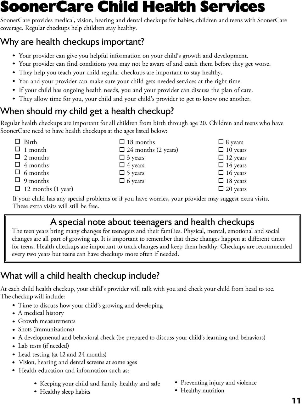 Your provider can find conditions you may not be aware of and catch them before they get worse. They help you teach your child regular checkups are important to stay healthy.