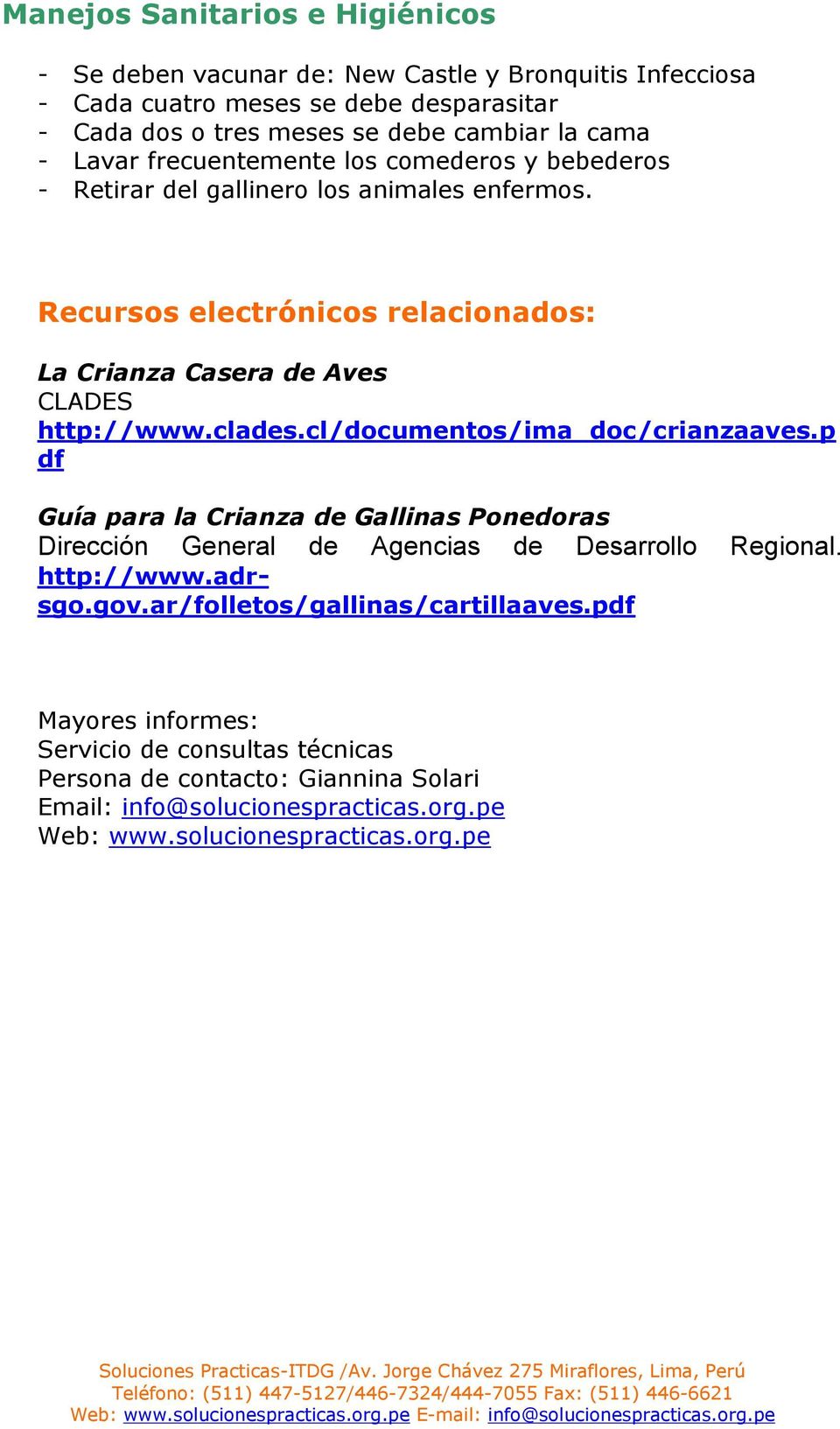 clades.cl/documentos/ima_doc/crianzaaves.p df Guía para la Crianza de Gallinas Ponedoras Dirección General de Agencias de Desarrollo Regional. http://www.adrsgo.gov.
