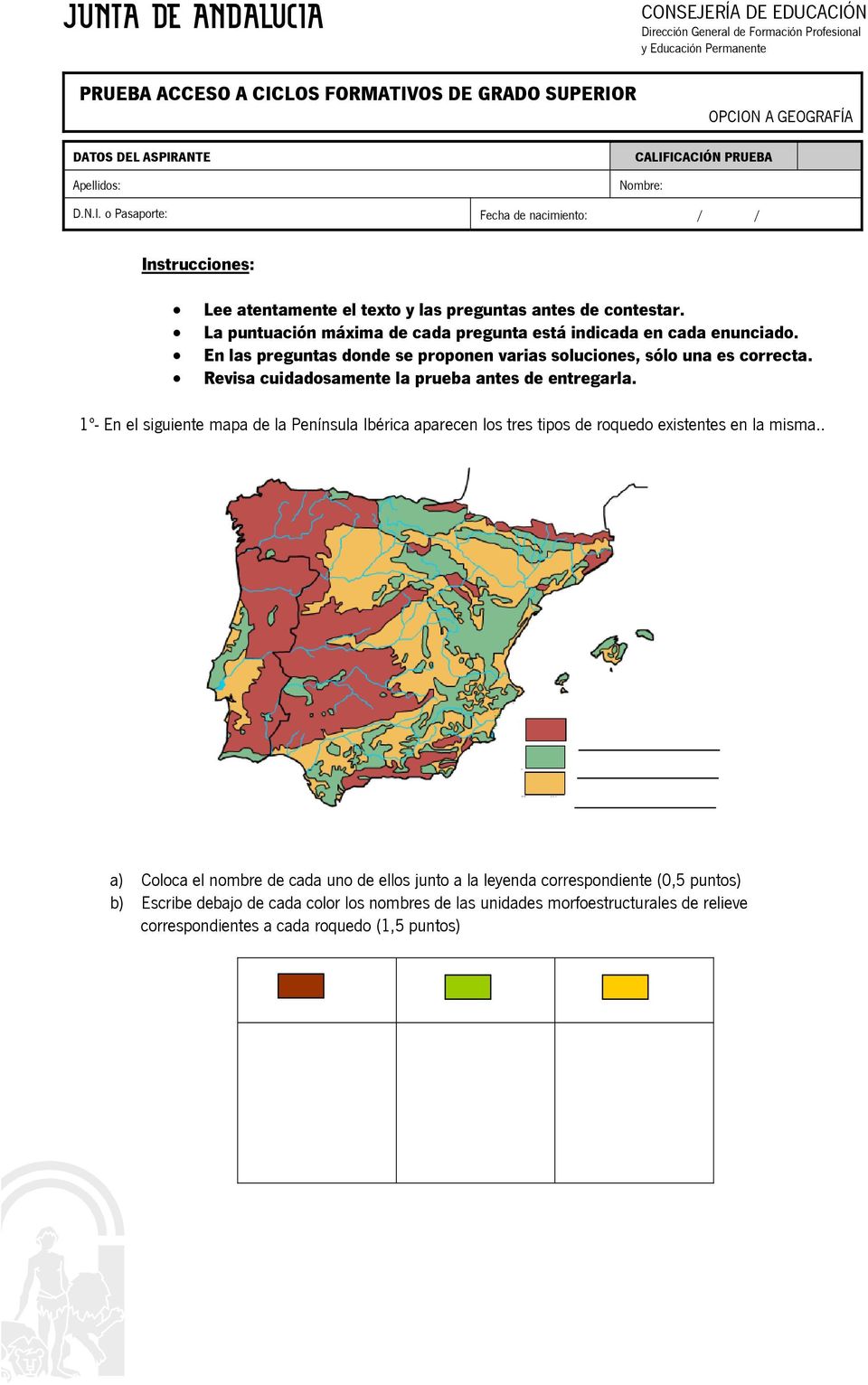 Revisa cuidadosamente la prueba antes de entregarla. 1º En el siguiente mapa de la Península Ibérica aparecen los tres tipos de roquedo existentes en la misma.