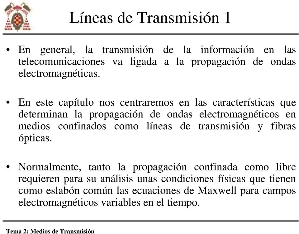En este capítulo nos centraremos en las características que determinan la propagación de ondas electromagnéticos en medios confinados