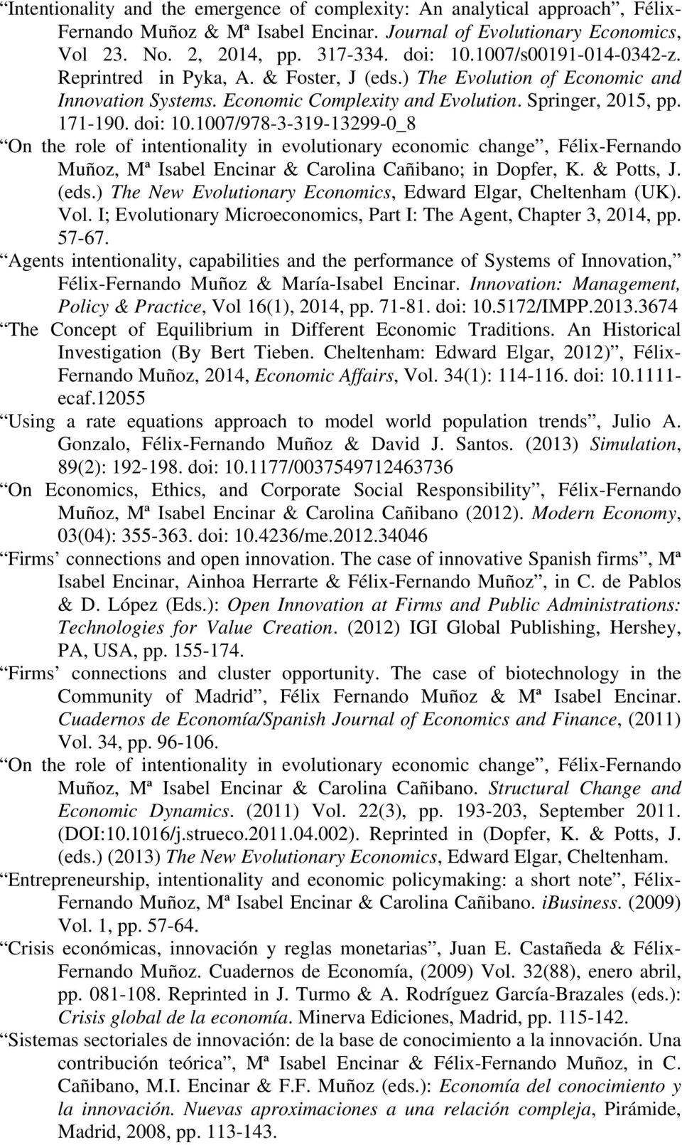 1007/978-3-319-13299-0_8 On the role of intentionality in evolutionary economic change, Félix-Fernando Muñoz, Mª Isabel Encinar & Carolina Cañibano; in Dopfer, K. & Potts, J. (eds.