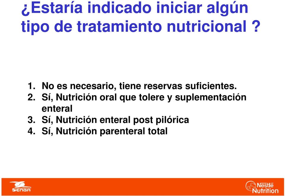 2. Sí, Nutrición oral que tolere y suplementación enteral 3.
