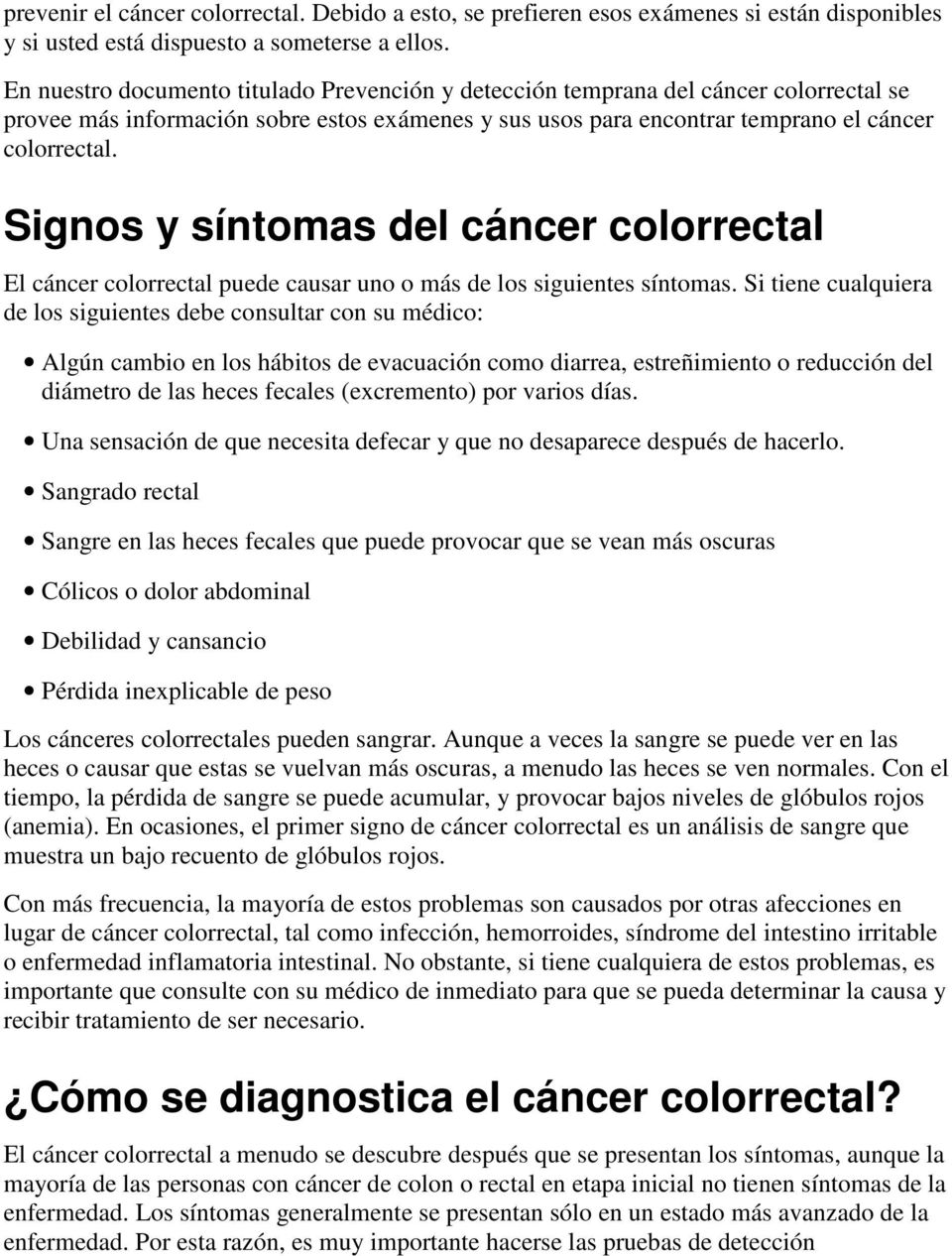 Signos y síntomas del cáncer colorrectal El cáncer colorrectal puede causar uno o más de los siguientes síntomas.