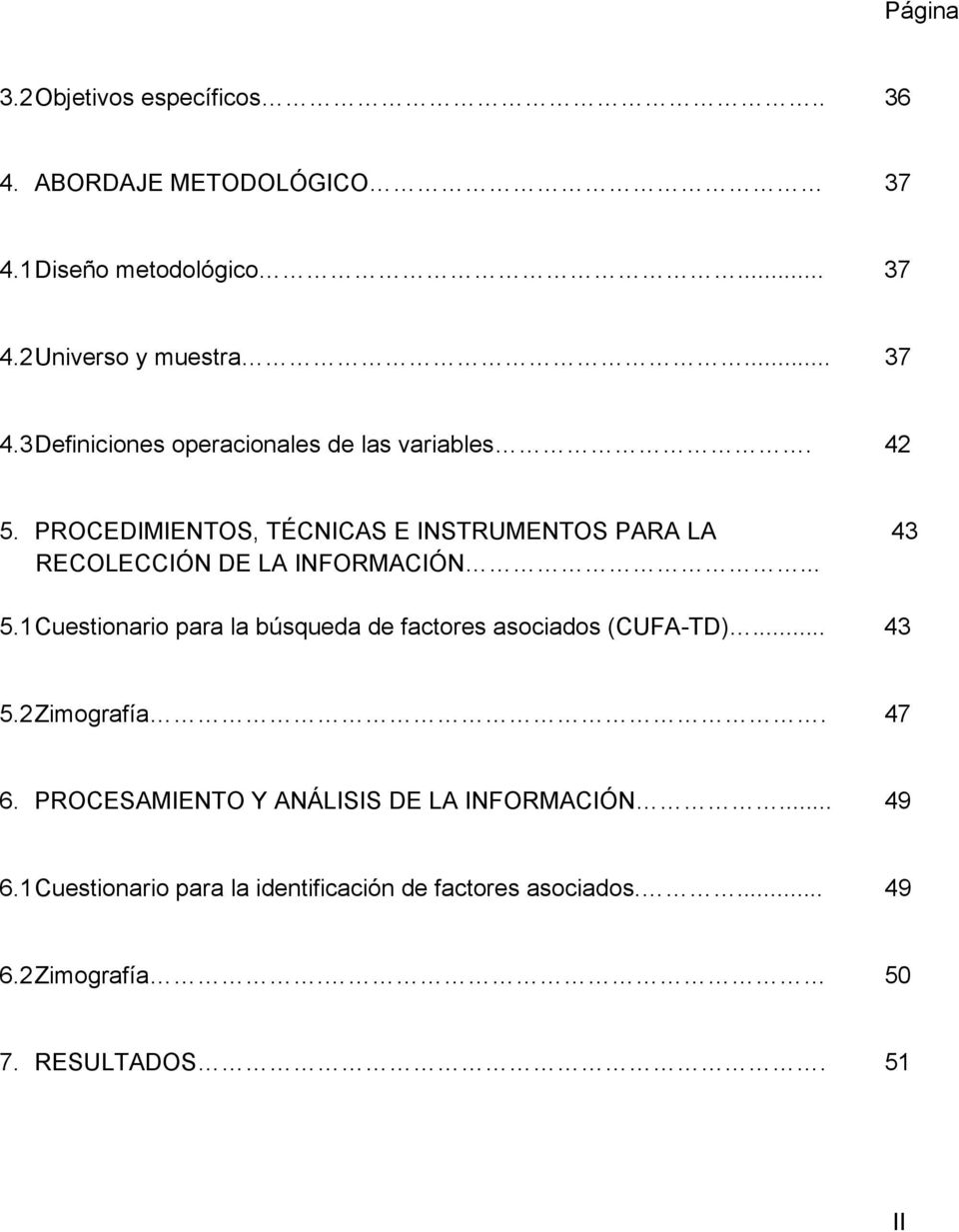 1 Cuestionario para la búsqueda de factores asociados (CUFA-TD)... 43 5.2 Zimografía. 47 6.