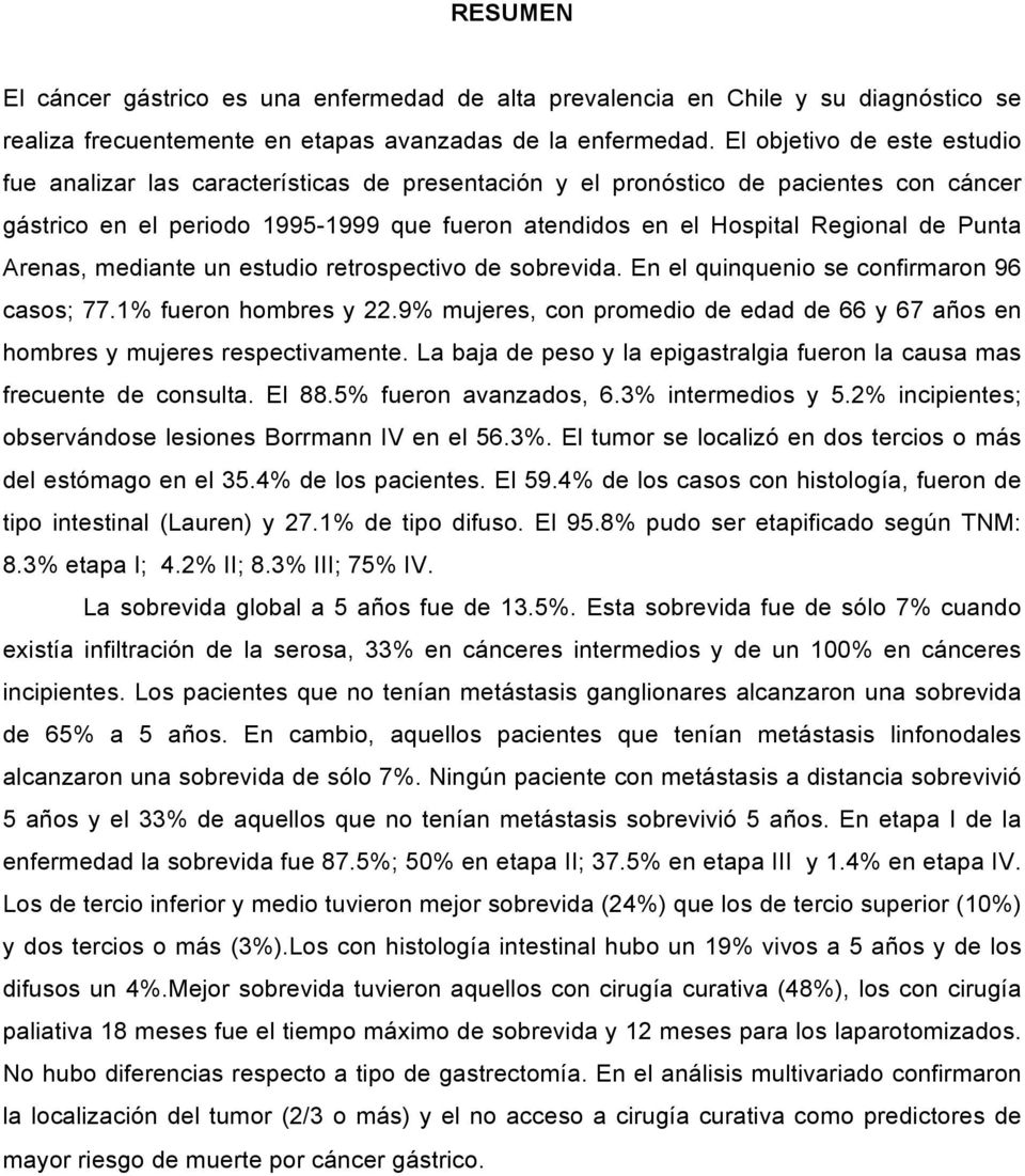 Punta Arenas, mediante un estudio retrospectivo de sobrevida. En el quinquenio se confirmaron 96 casos; 77.1% fueron hombres y 22.