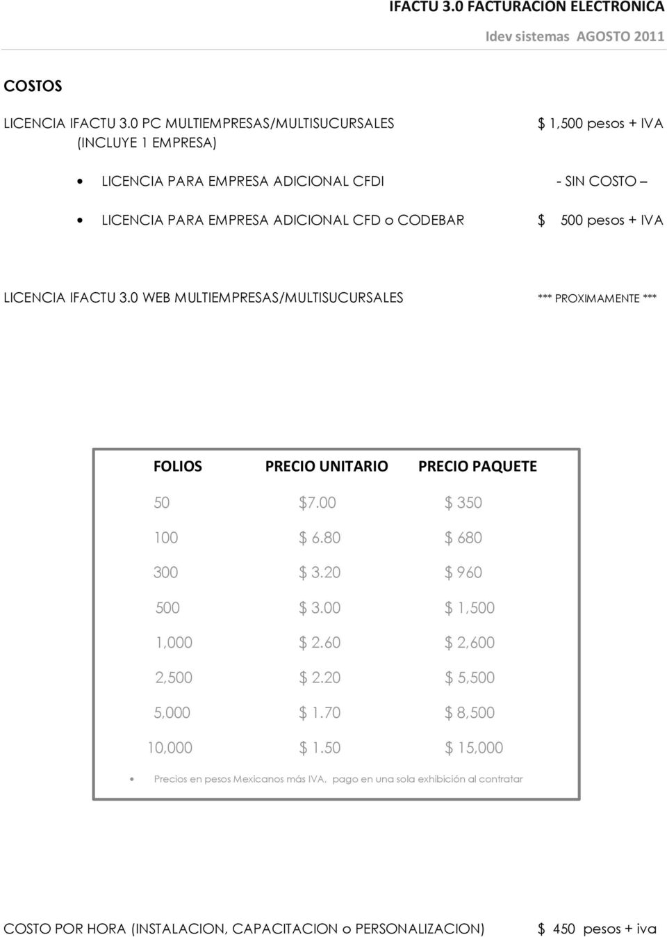 CFD o CODEBAR $ 500 pesos + IVA LICENCIA IFACTU 3.0 WEB MULTIEMPRESAS/MULTISUCURSALES *** PROXIMAMENTE *** FOLIOS PRECIO UNITARIO PRECIO PAQUETE 50 $7.