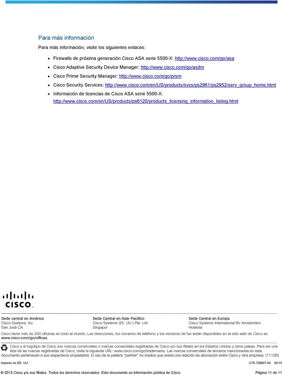 cisco.com/en/us/products/svcs/ps2961/ps2952/serv_group_home.html Información de licencias de Cisco ASA serie 5500-X: http://www.cisco.com/en/us/products/ps6120/products_licensing_information_listing.