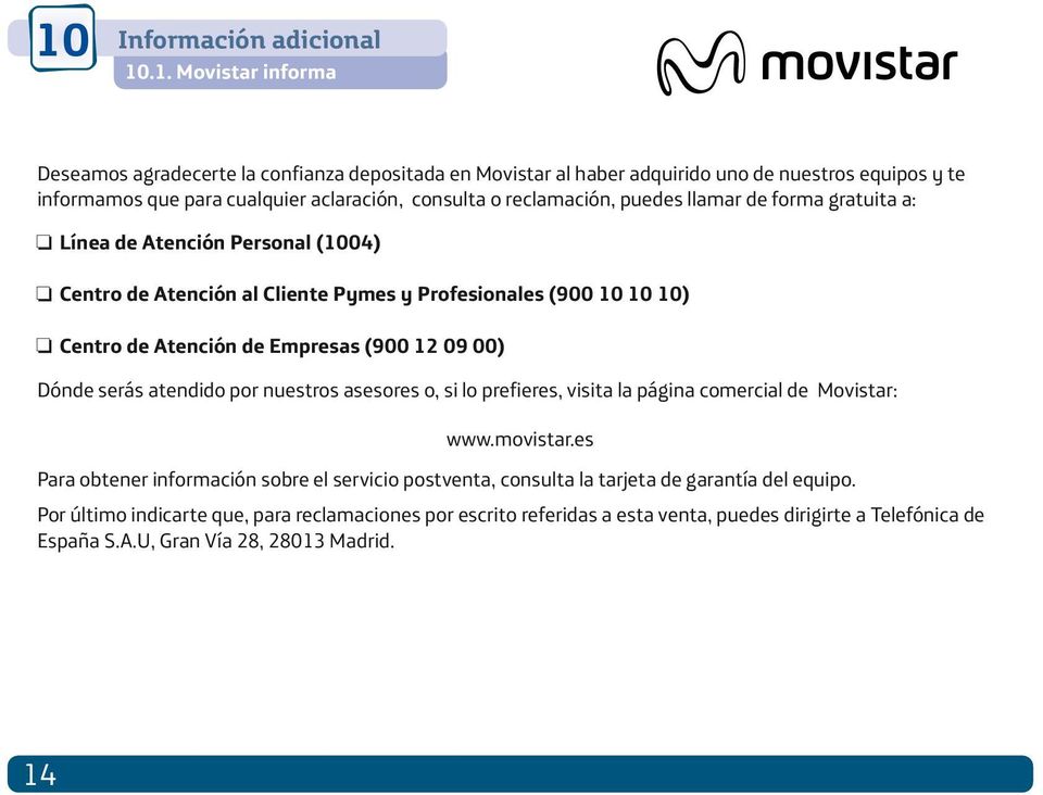 Empresas (900 12 09 00) Dónde serás atendido por nuestros asesores o, si lo prefieres, visita la página comercial de Movistar: www.movistar.